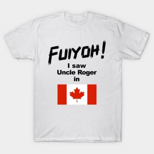 Uncle Roger World Tour - Fuiyoh - I saw Uncle Roger in Canada T-Shirt